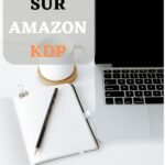 Publier sur Amazon KDP – Le guide complet de l’auto-édition: Pour tout auteur indépendant souhaitant réussir son auto-édition en maîtrisant les stratégies de marketing