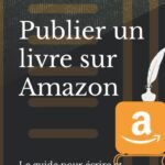 Publier un livre sur Amazon: Le guide pour écrire et publier son livre sur KDP