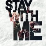 Stay with me