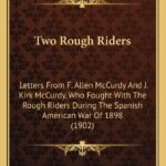 Two Rough Riders: Letters From F. Allen McCurdy And J. Kirk McCurdy, Who Fought With The Rough Riders During The Spanish American War Of 1898 (1902)