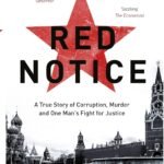Red Notice: A True Story of Corruption, Murder and how I became Putin’s no. 1 enemy