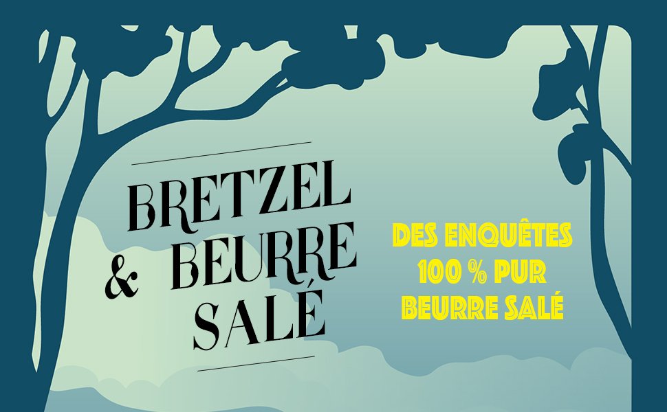 Bretzel et beurre salé - Des enquêtes 100% pur beurre salé