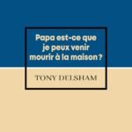 Papa est-ce que je peux venir mourir à la maison ? (Poche)