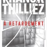 À retardement : Nouveauté Franck Thilliez 2025 – L’auteur de thriller préféré des français – Une enquête de Sharko et de son équipe
