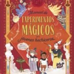 Manual de experimentos mágicos para jóvenes hechiceros: 40 trucos de ciencia para hacer en casa