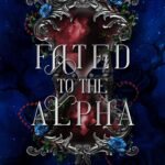 Fated To The Alpha: A Fated Mates Werewolf Romance (FATED SERIES Book 1) (English Edition)
