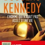 L’homme qui n’avait pas assez d’une vie. Le nouveau roman de Douglas Kennedy. 30 ans après, la suite de L’Homme qui voulait vivre sa vie
