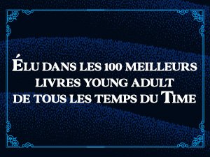 Le texte se lit comme suit : « ÉLU DANS LES 100 MEILLEURS LIVRES YOUNG ADULT DE TOUS LES TEMPS DU TIME ». Bannière promotionnelle foncée avec texte blanc.