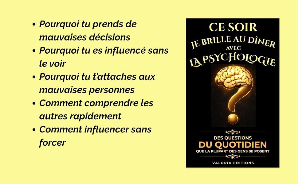 Le texte se lit comme suit : « Pourquoi tu prends de mauvaises décisions • Pourquoi tu es influencé sans le voir • Pourquoi tu t'attaches aux mauvaises personnes • Comment comprendre les autres rapidement • Comment influencer sans force ». Couverture du livre montrant « CE SOIR JE BRILLE AU DÎNER LA PSYCHOLOGIE DU QUOTIDIEN » avec illustration du cerveau et crédit d'auteur « NICOLAS POTHIER ».